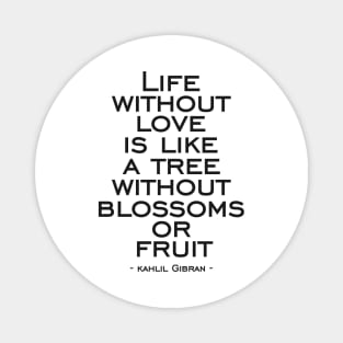Life without love is like a tree without blossoms or fruit Magnet